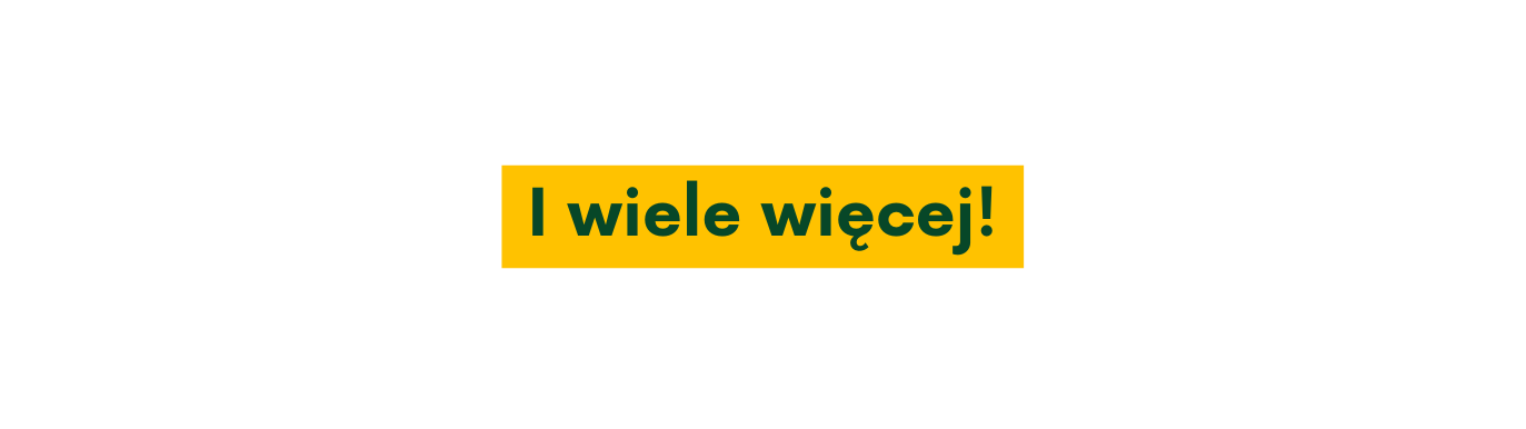 I wiele więcej